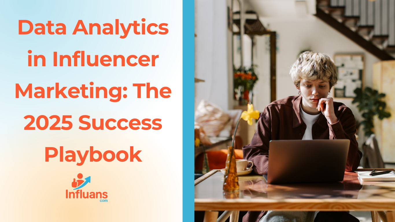 Data Analytics in Influencer Marketing: The 2025 Success Playbook