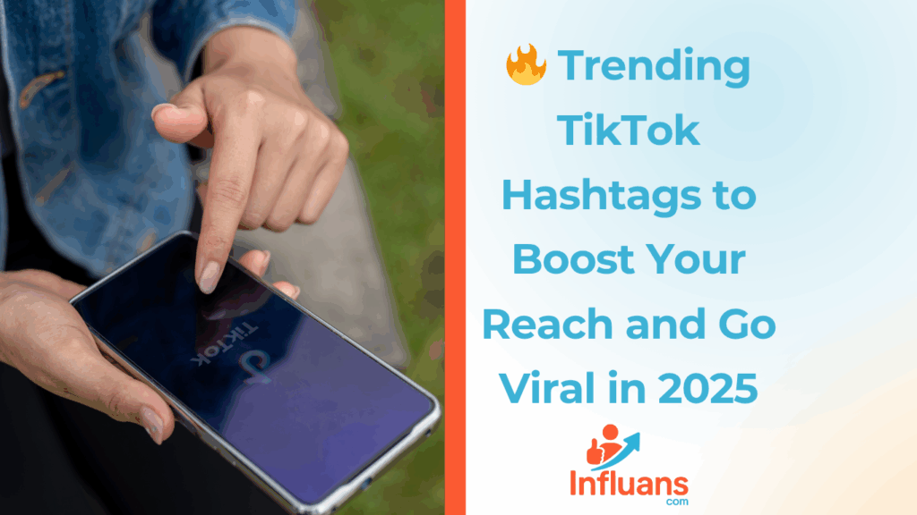 🔥 Trending TikTok Hashtags to Boost Your Reach and Go Viral in 2025